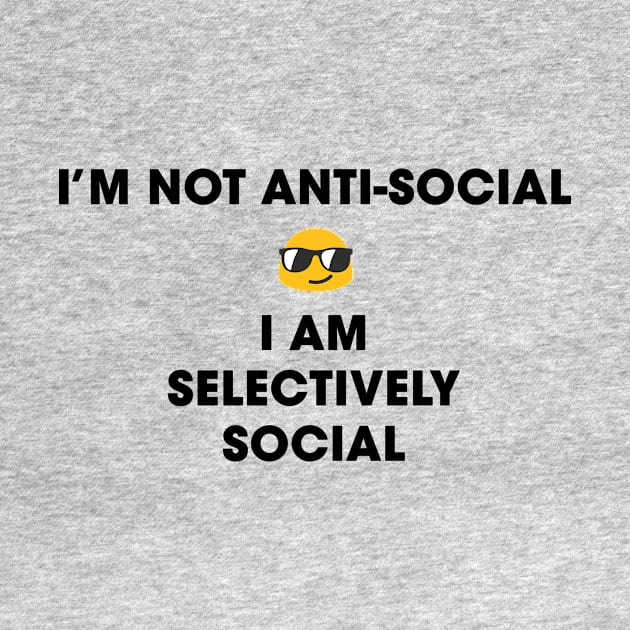 I'm not anti-social, I am selectively social by Only Cool Vibes